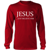 Jesus Just Believe Him Limited Edition Long Sleeve Shirt