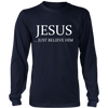 Jesus Just Believe Him Limited Edition Long Sleeve Shirt